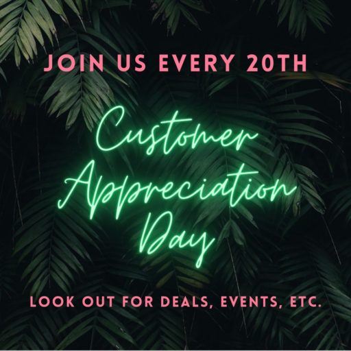 Join us every 20th Customer Appreciation Day - Look out for deals, events, etc.