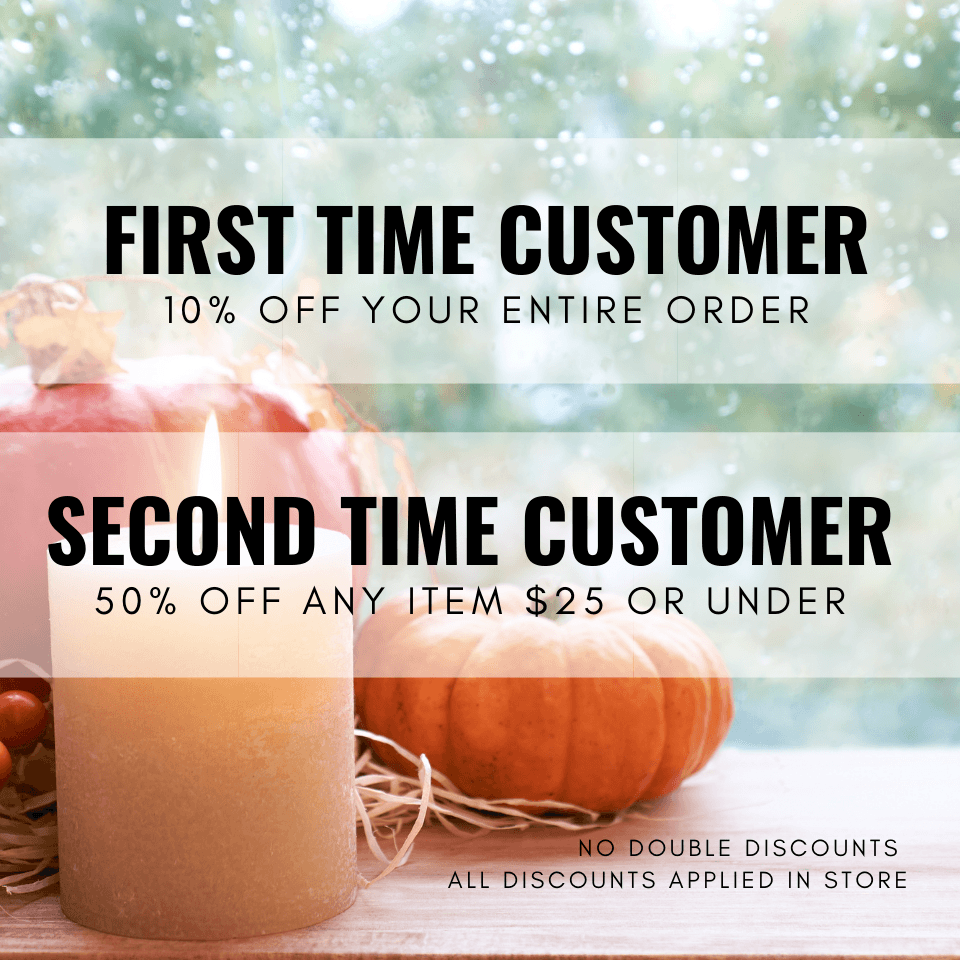 First Time Customer 10% off your entire Order - Second Time Customer 50% off any item $25 or under